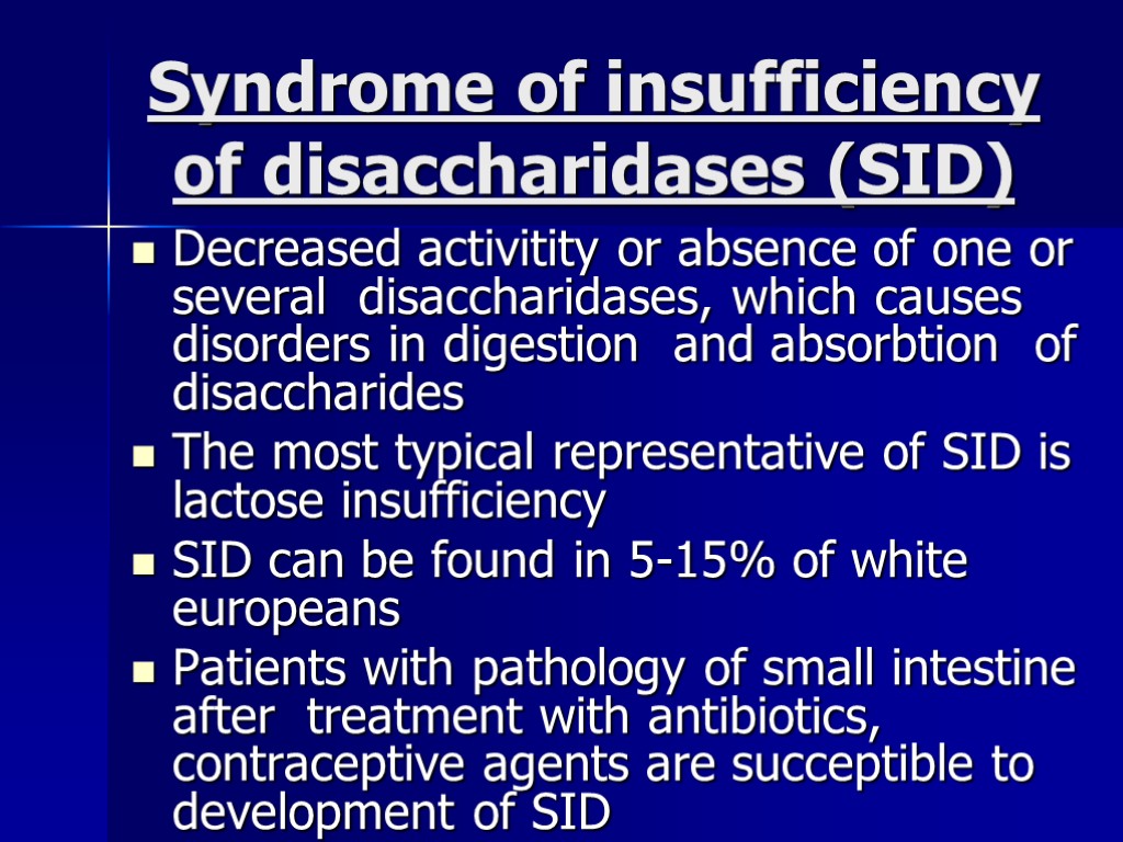 Syndrome of insufficiency of disaccharidases (SID) Decreased activitity or absence of one or several